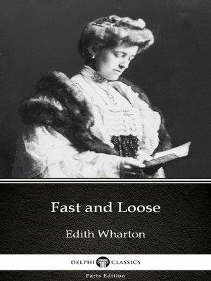 cover image of Fast and Loose by Edith Wharton--Delphi Classics (Illustrated)
